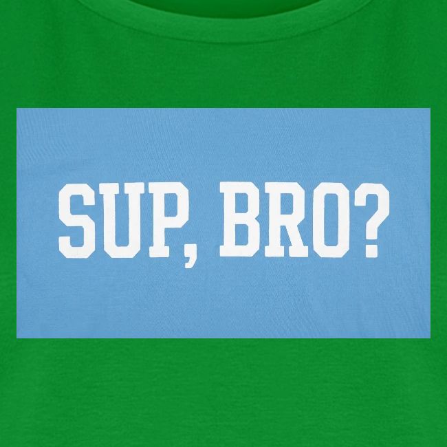 sup bro tee #2