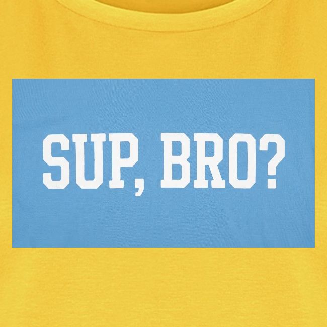 sup bro tee #2