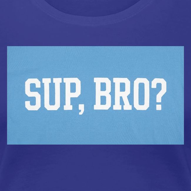 sup bro tee #2