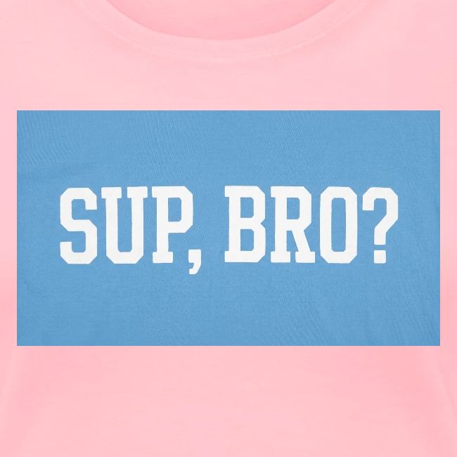 sup bro tee #2