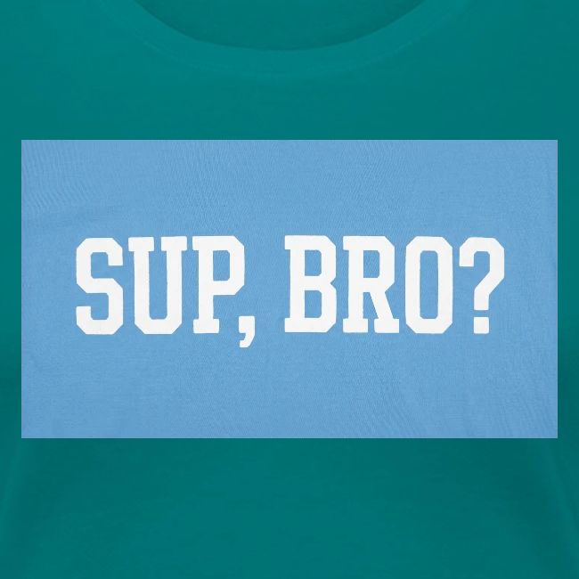 sup bro tee #2