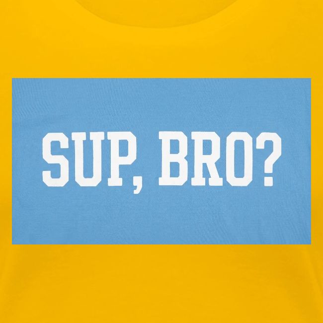 sup bro tee #2