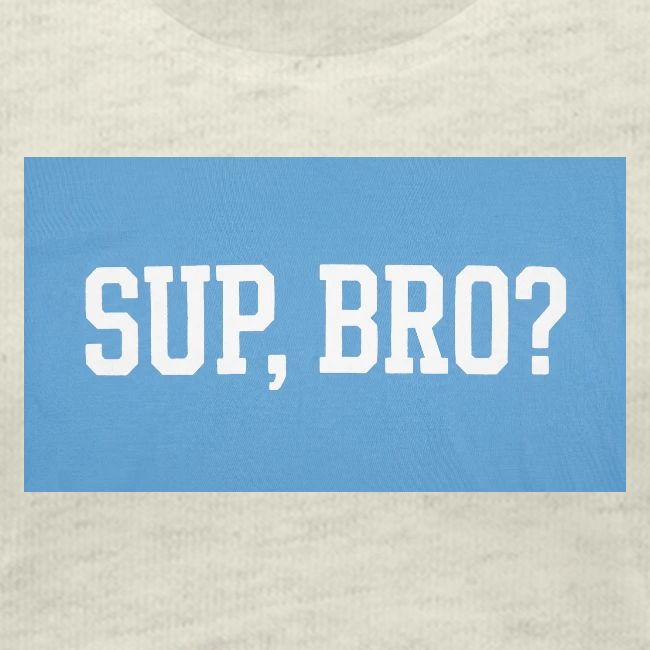 sup bro tee #2