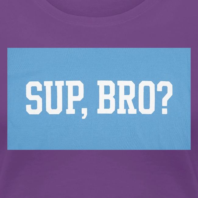 sup bro tee #2