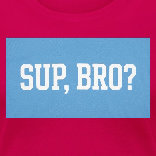 sup bro tee #2