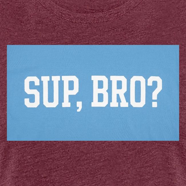 sup bro tee #2