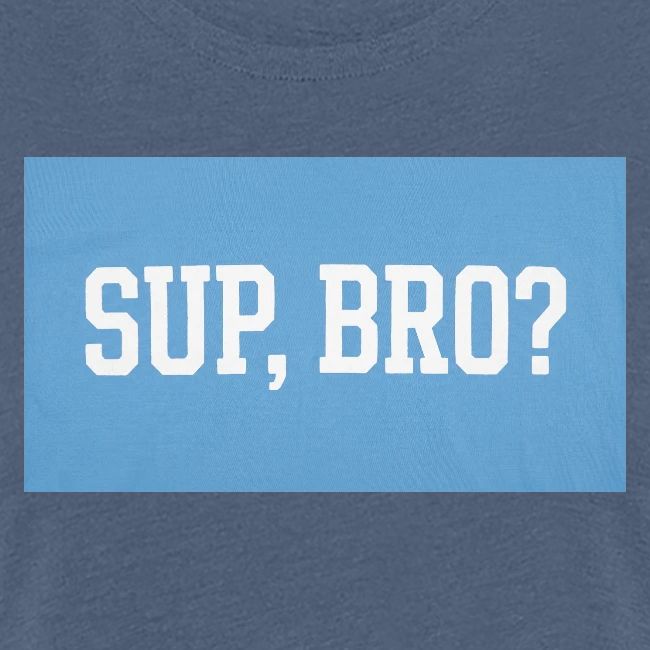 sup bro tee #2
