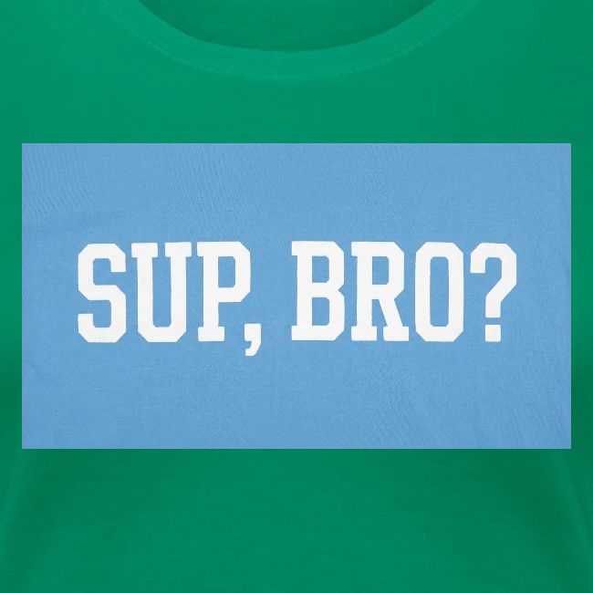 sup bro tee #2