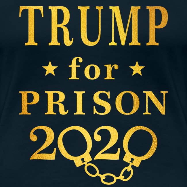Trump for Prison 2020 Gold
