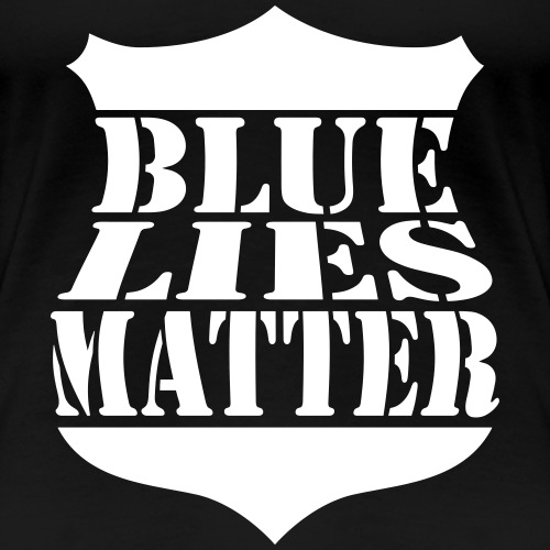 Blue Lies Matter - Women's Premium T-Shirt