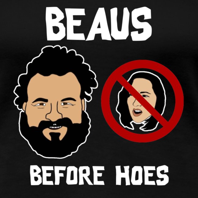 Beaus Before Hoes!