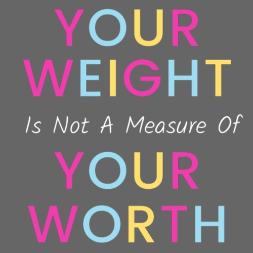 Your Weight Is Not Your Worth - Women's Premium T-Shirt