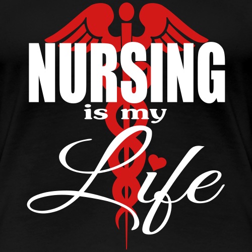 Nursing Is Life - Women's Premium T-Shirt