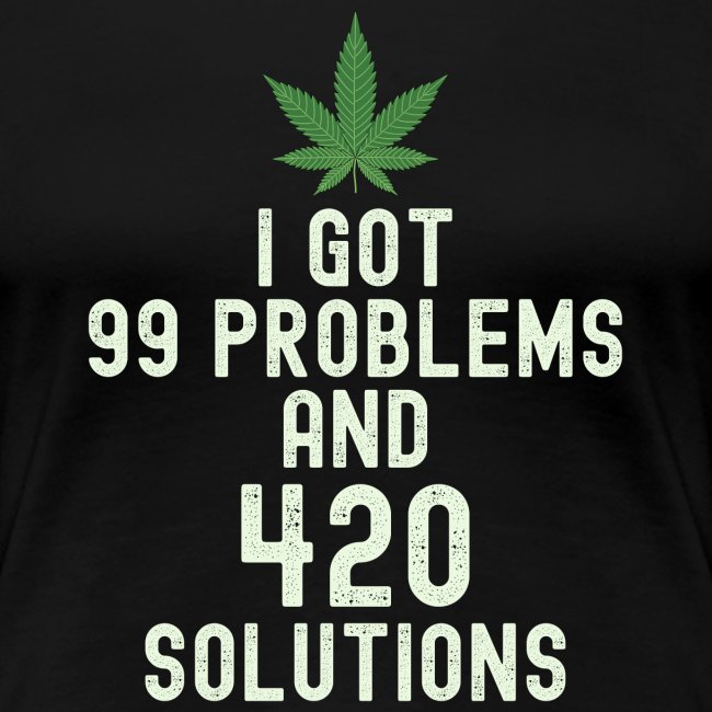 I Got 99 Problems and 420 Solutions