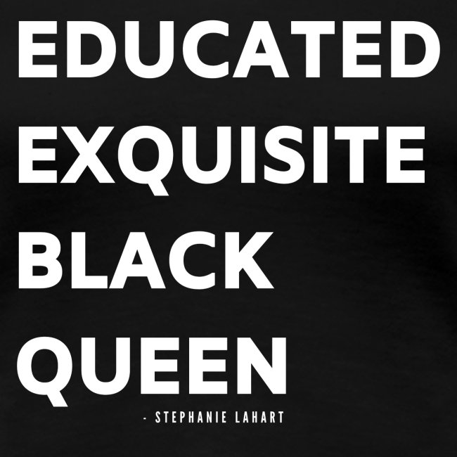 EDUCATED EXQUISITE BLACK QUEEN SHIRT