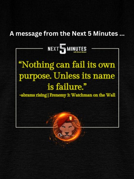 Nothing can fail its purpose Shawn Abrams