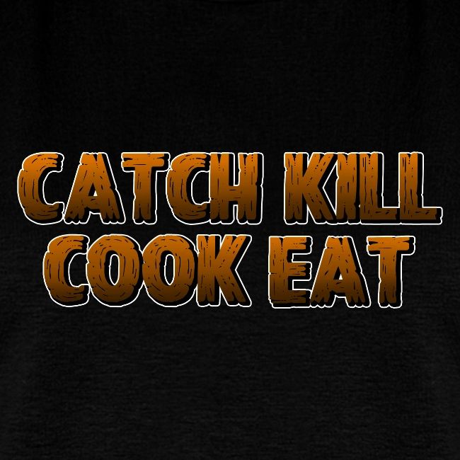 Catch K*ll Cook Eat