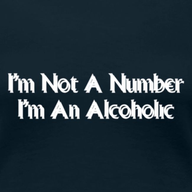 I'm Not A Number I'm An Alcoholic