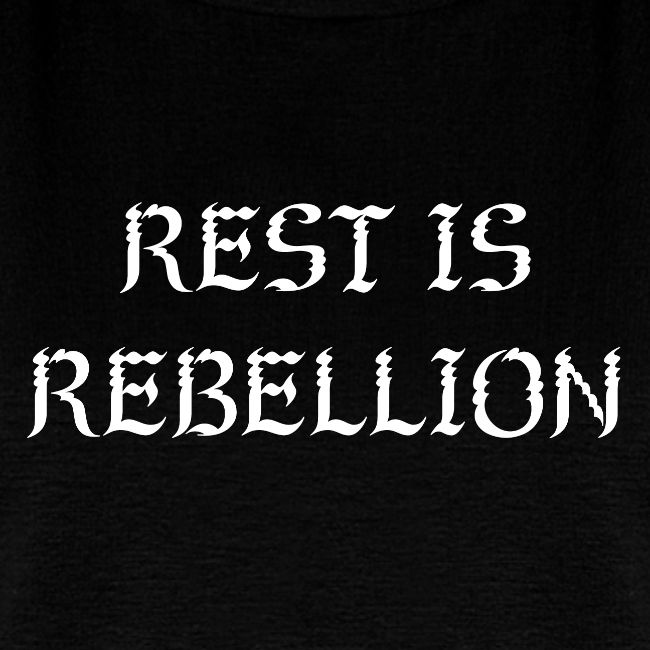 Rest is Rebellion
