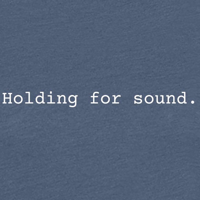 Holding for Sound