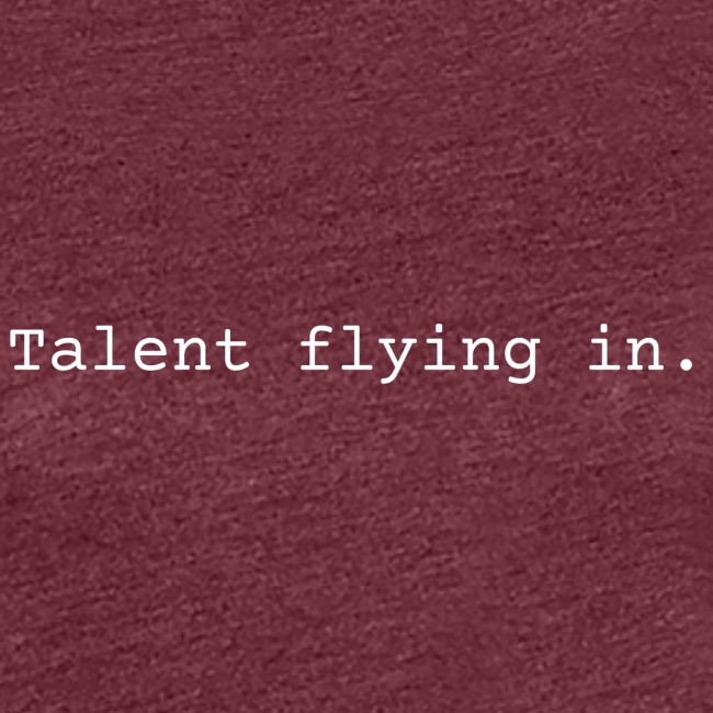 Talent Flying In