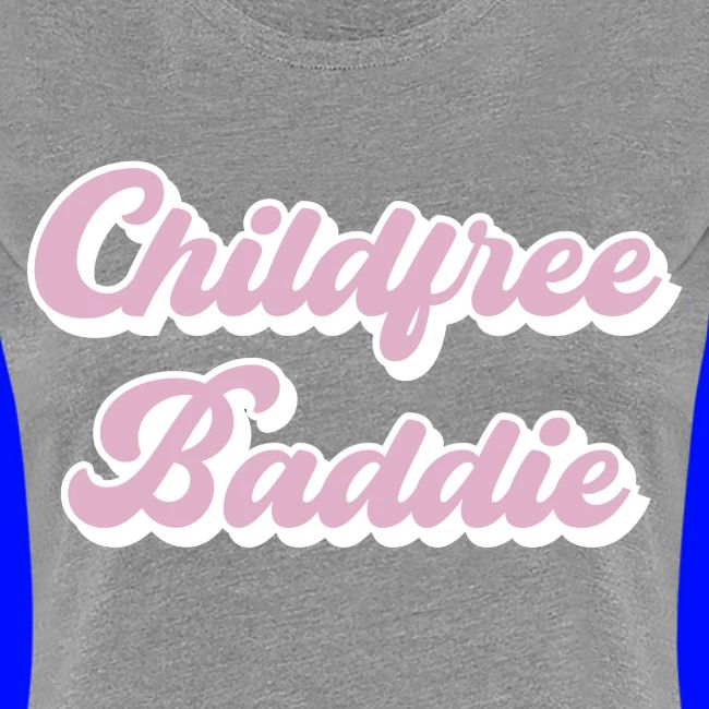 Child free baddie