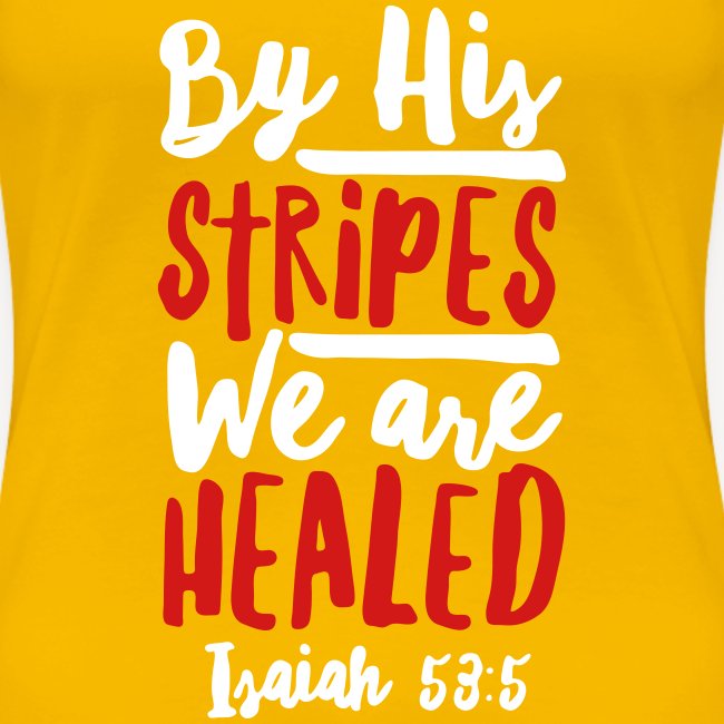 BY HIS STRIPES WE ARE HEALED