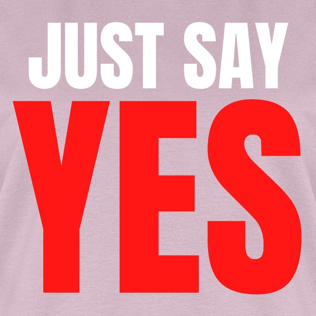 Just Say YES (white & red letters version)