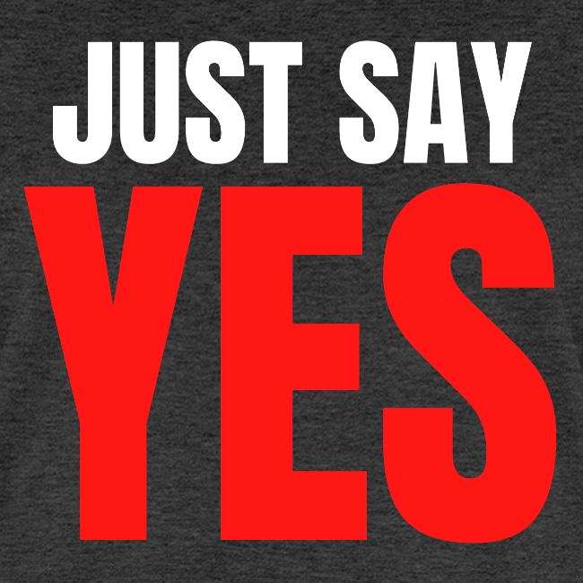 Just Say YES (white & red letters version)