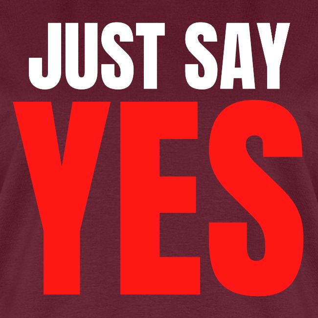 Just Say YES (white & red letters version)