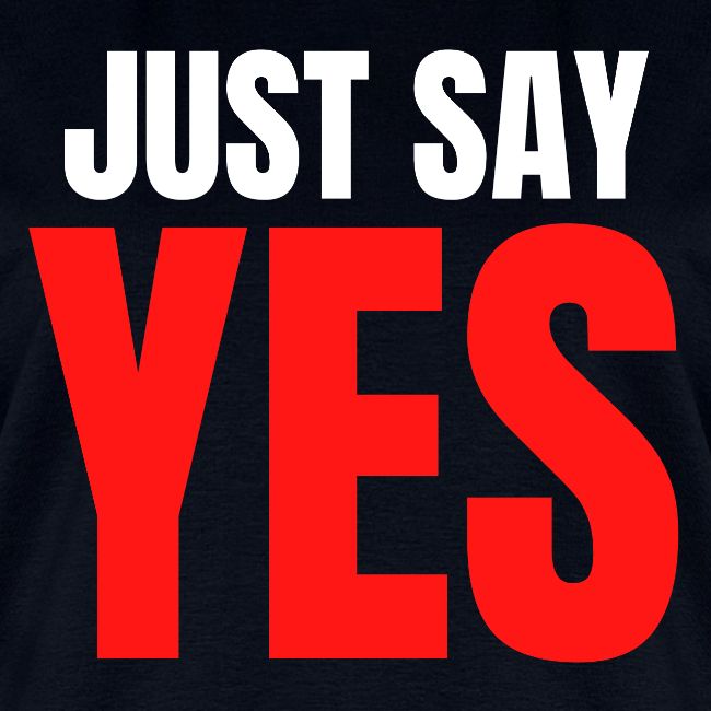 Just Say YES (white & red letters version)