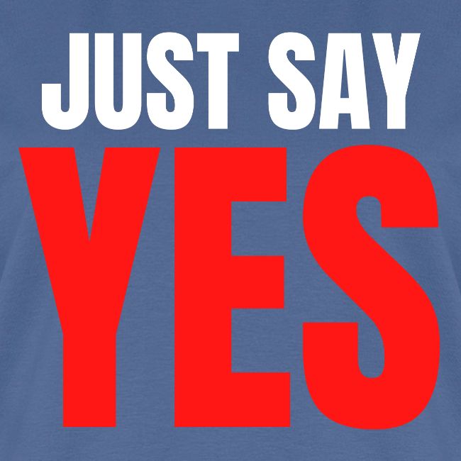 Just Say YES (white & red letters version)