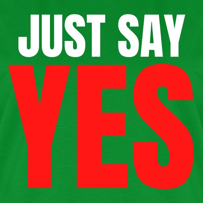 Just Say YES (white & red letters version)