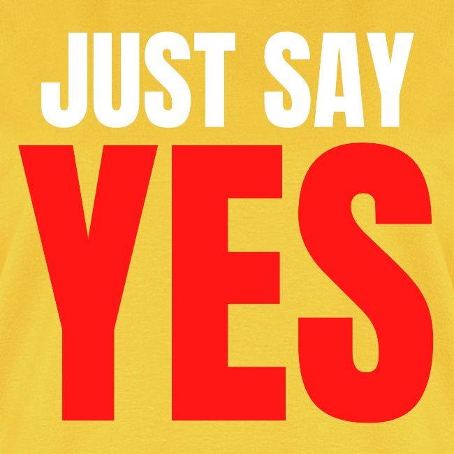 Just Say YES (white & red letters version)