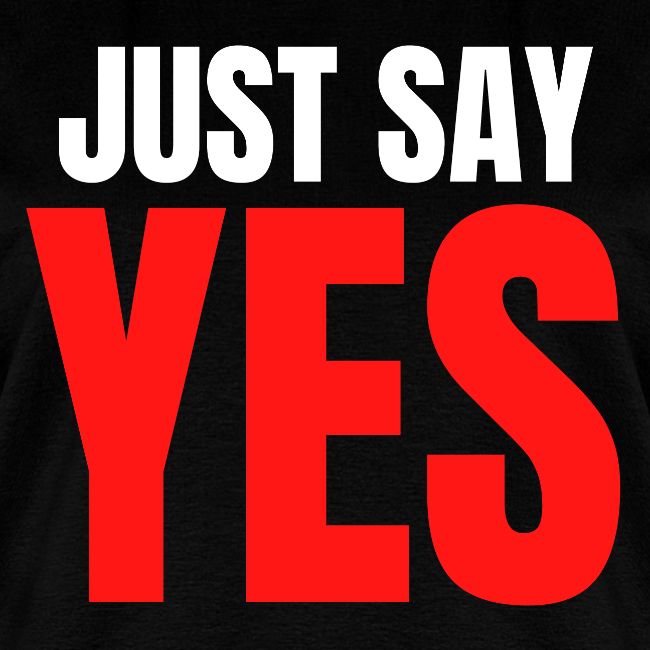 Just Say YES (white & red letters version)