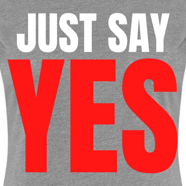 Just Say YES (white & red letters version)