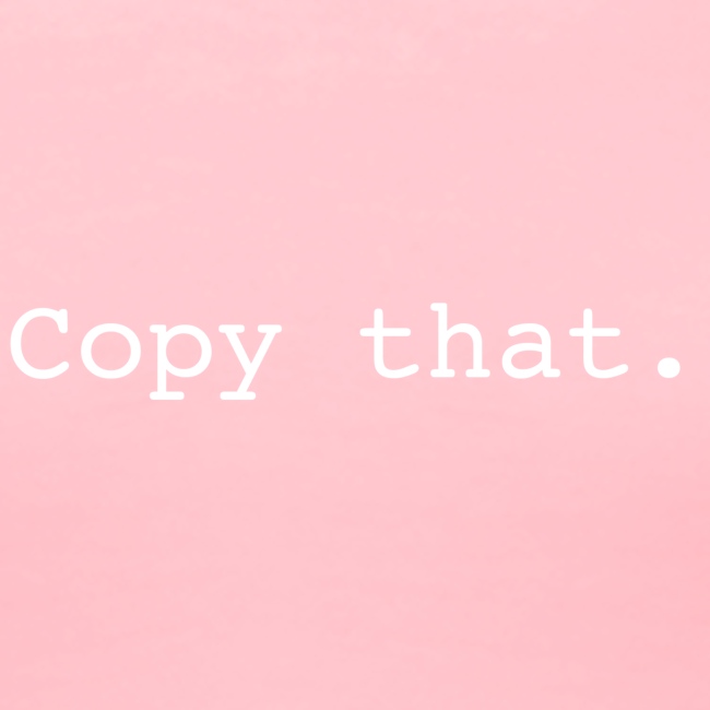 Copy that
