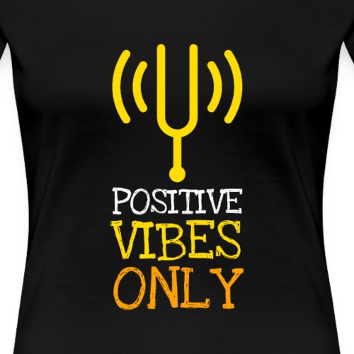 Positive Vibes Only - Women's Premium T-Shirt