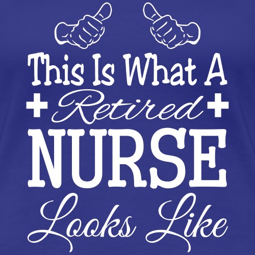 Retired Nurse T-Shirt - Women's Premium T-Shirt