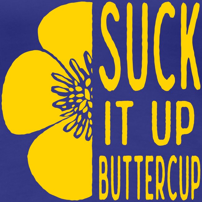 Cool Suck it up Buttercup