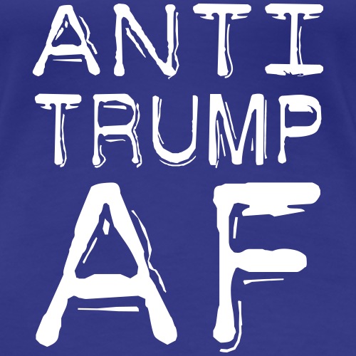 Anti Trump AF - Women's Premium T-Shirt