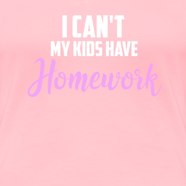 I Can't My Kids Have Homework