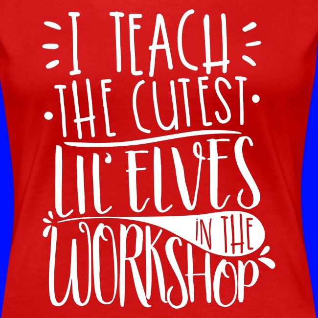 I Teach the Cutest Lil' Elves in the Workshop