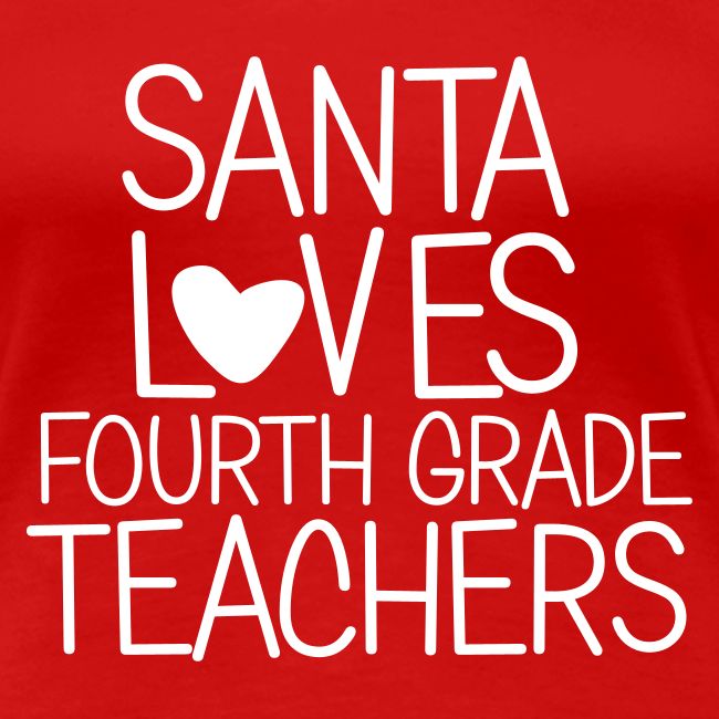 Santa Loves Fourth Grade Teachers Christmas Tee