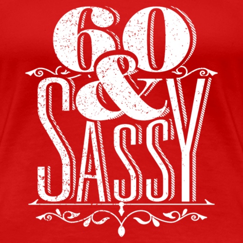 Sixty and Sassy Vintage - Women's Premium T-Shirt