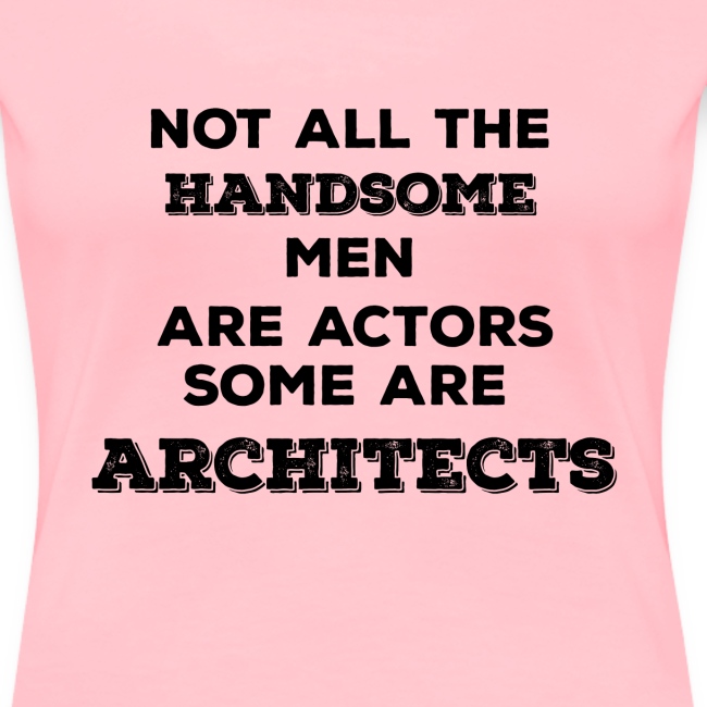 Not All Handsome Men are Actors Some are Architect