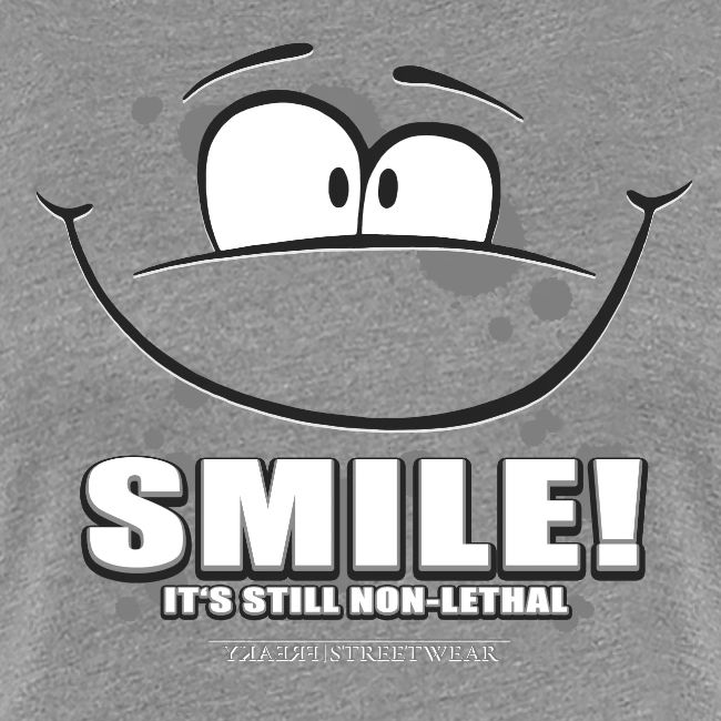 Smile - it's still non-lethal