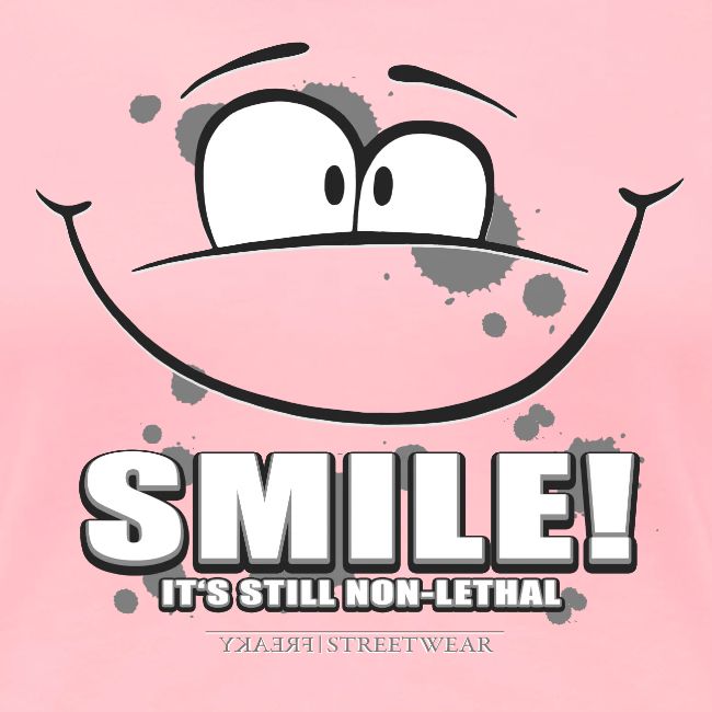 Smile - it's still non-lethal