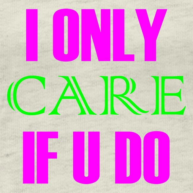 I ONLY CARE IF U DO - Women's Hoodie