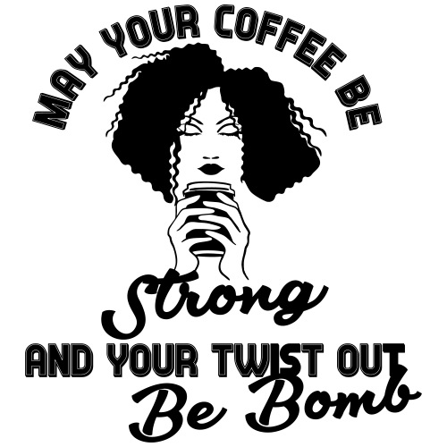 May your coffee be strong and your twist out bomb - Women's Premium T-Shirt